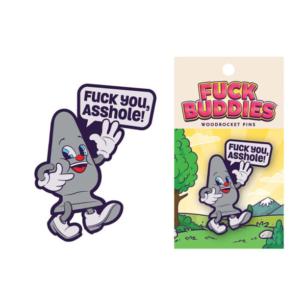Fuck you, Asshole Fuck Buddies Pin